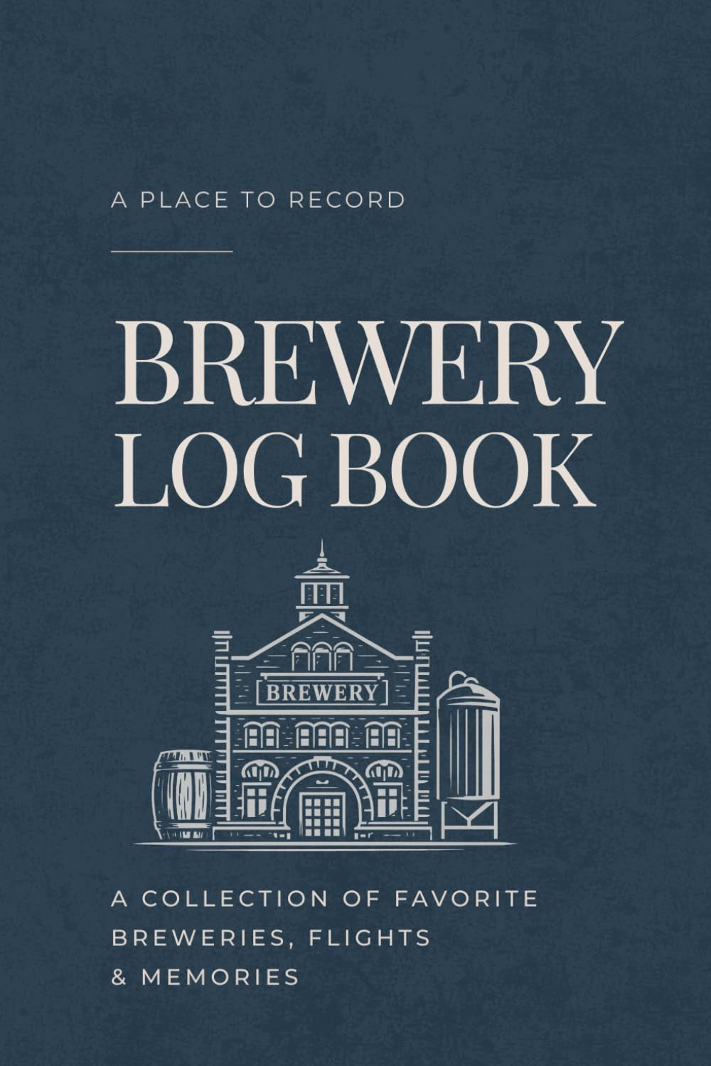 The Brewery Log Book: A Place-Collecting Journal for Brewery Visits