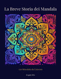 LA BREVE STORIA DEI MANDALA CON MANDALA DA COLORARE (Italian Edition)