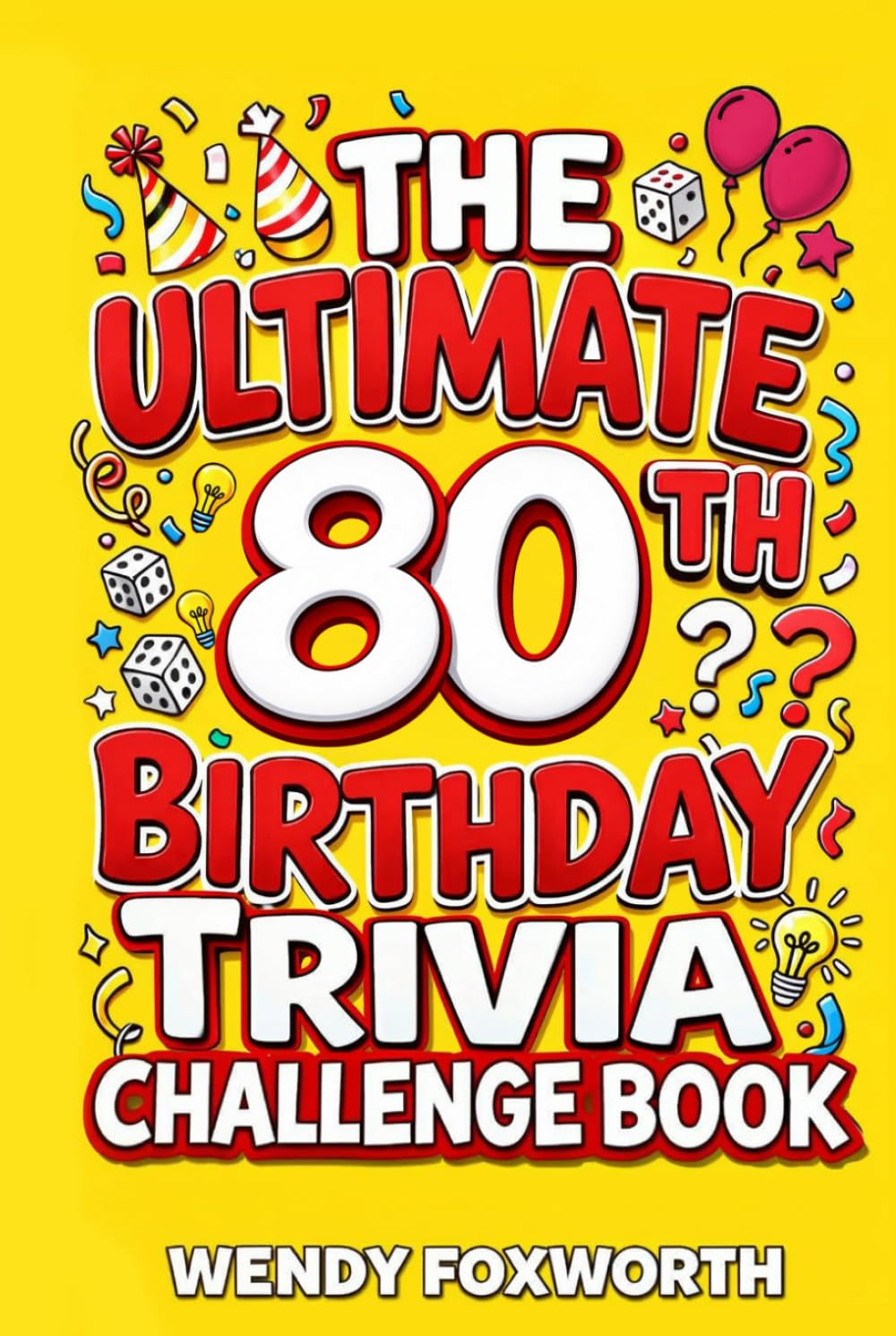 The Ultimate 80th Birthday Trivia Challenge Book: Celebrate Eight Incredible Decades With Fun Facts, Brain Teasers & Nostalgic Challenges Perfect For 80-Year-Olds (80th Birthday Gift For Men & Women)