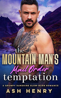 The Mountain Man's Mail Order Temptation: A Mountain Man Sanctuary Story (Mountain Men of White Falls)