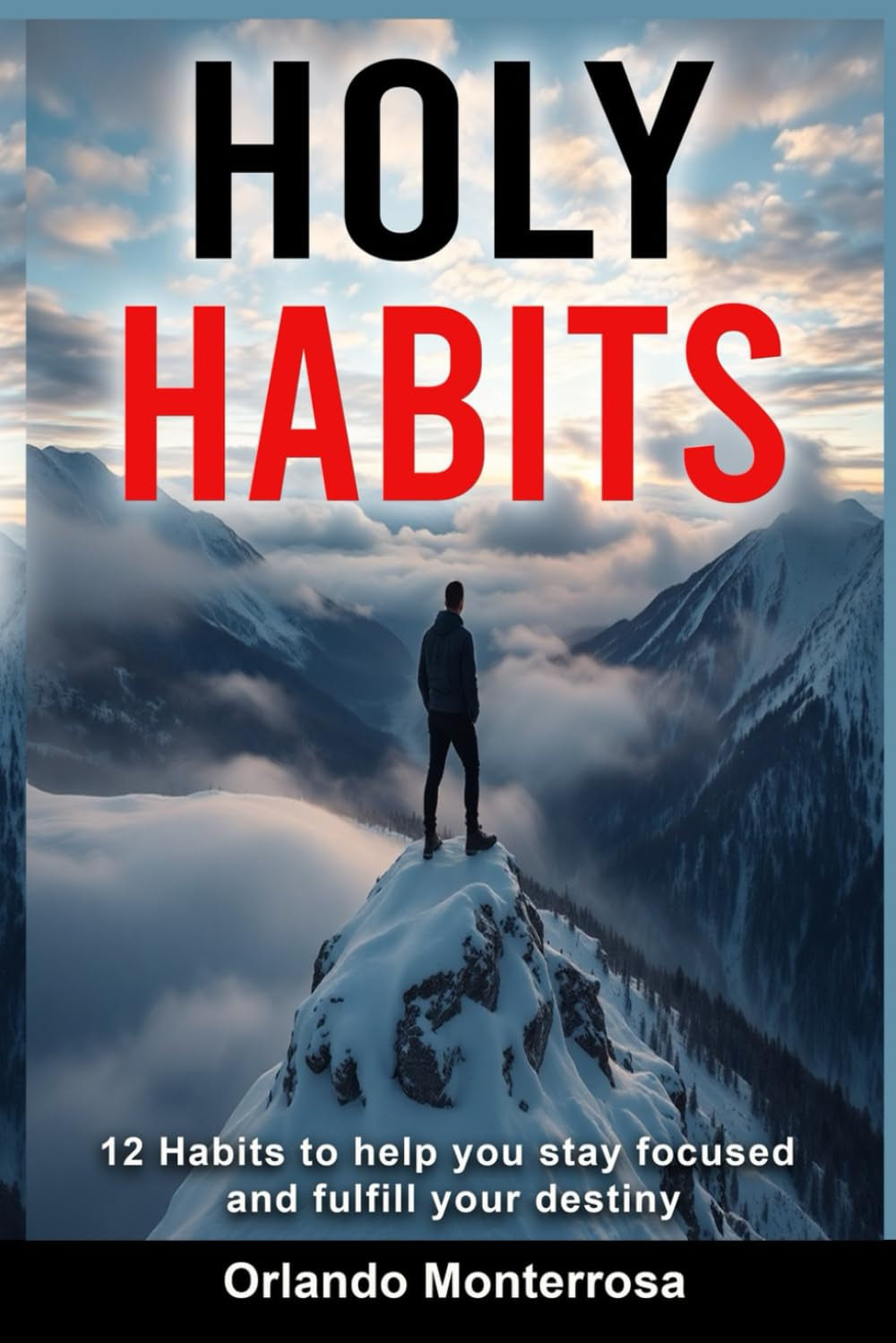Holy Habits: 12 Habits to Help You Stay Focused and Fulfill Your Destiny