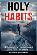 Holy Habits: 12 Habits to Help You Stay Focused and Fulfill Your Destiny