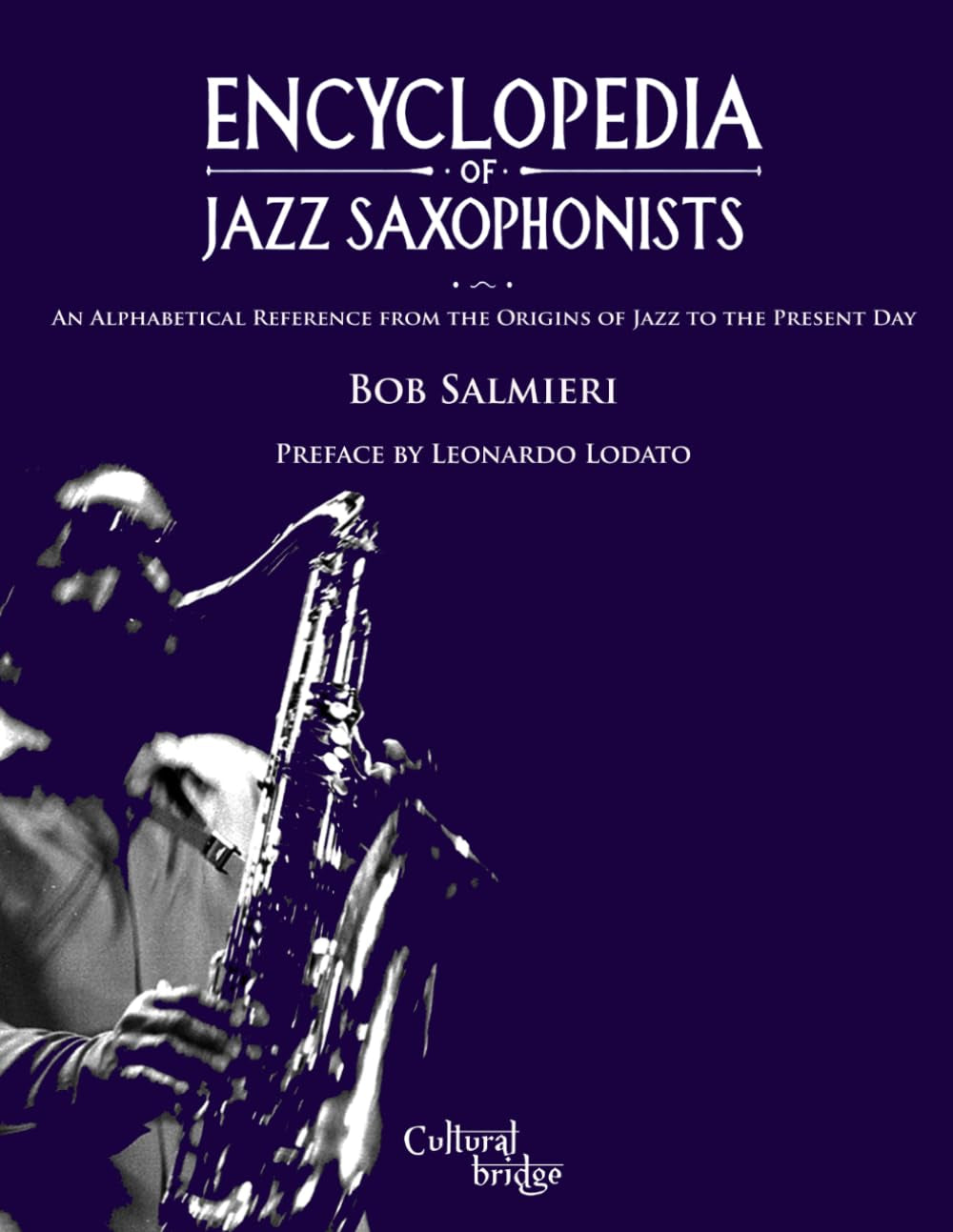 Encyclopedia of Jazz Saxophonists: An Alphabetical Reference from the Origins of Jazz to the Present Day