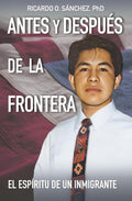 Antes y Después de la Frontera: El Espíritu de un Inmigrante (Spanish Edition)