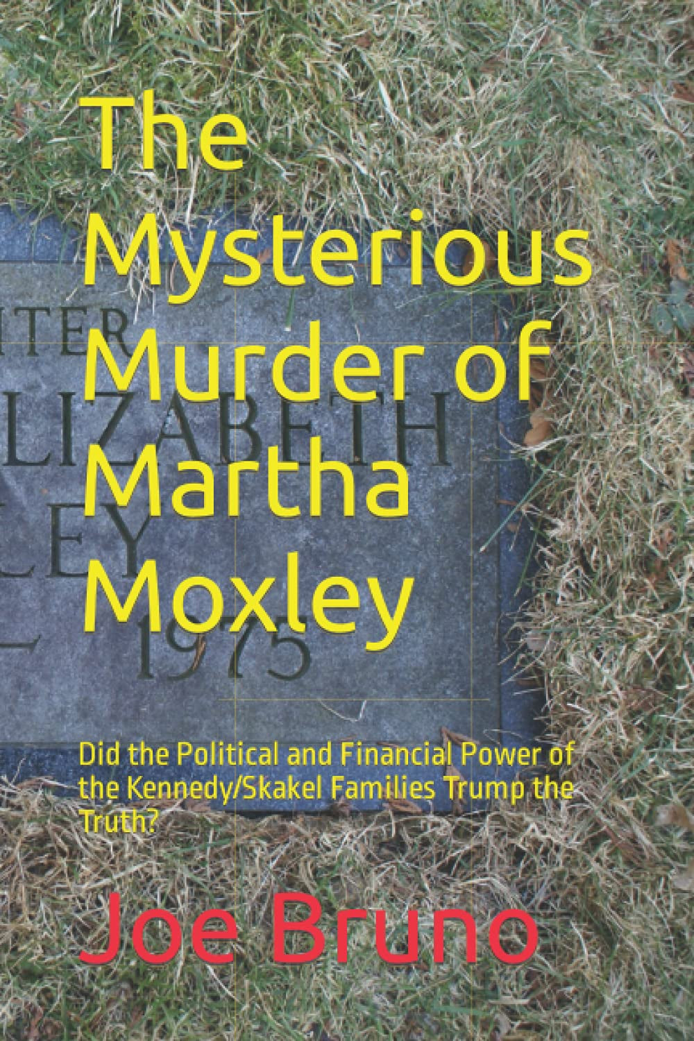 The Mysterious Murder of Martha Moxley: Did the Political and Financial Power of the Kennedy/Skakel Families Trump the Truth?