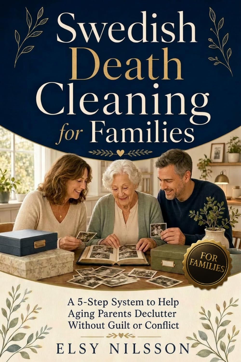 Swedish Death Cleaning for Families: The 5-Step System to Help Your Aging Parents Declutter Without Guilt, Conflict, or Family Fallout (The Swedish Death Cleaning Series)