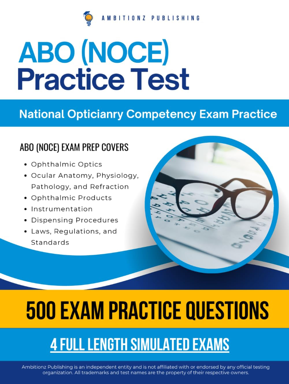 ABO (NOCE) Practice Test: Master The National Opticianry Competency Exam With 4 Full Length Simulated Tests, 500 Practice Questions, Clear Explanations And Tips For Certification Success