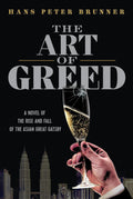 The Art of Greed: A Novel of the Rise and Fall of the Asian Great Gatsby