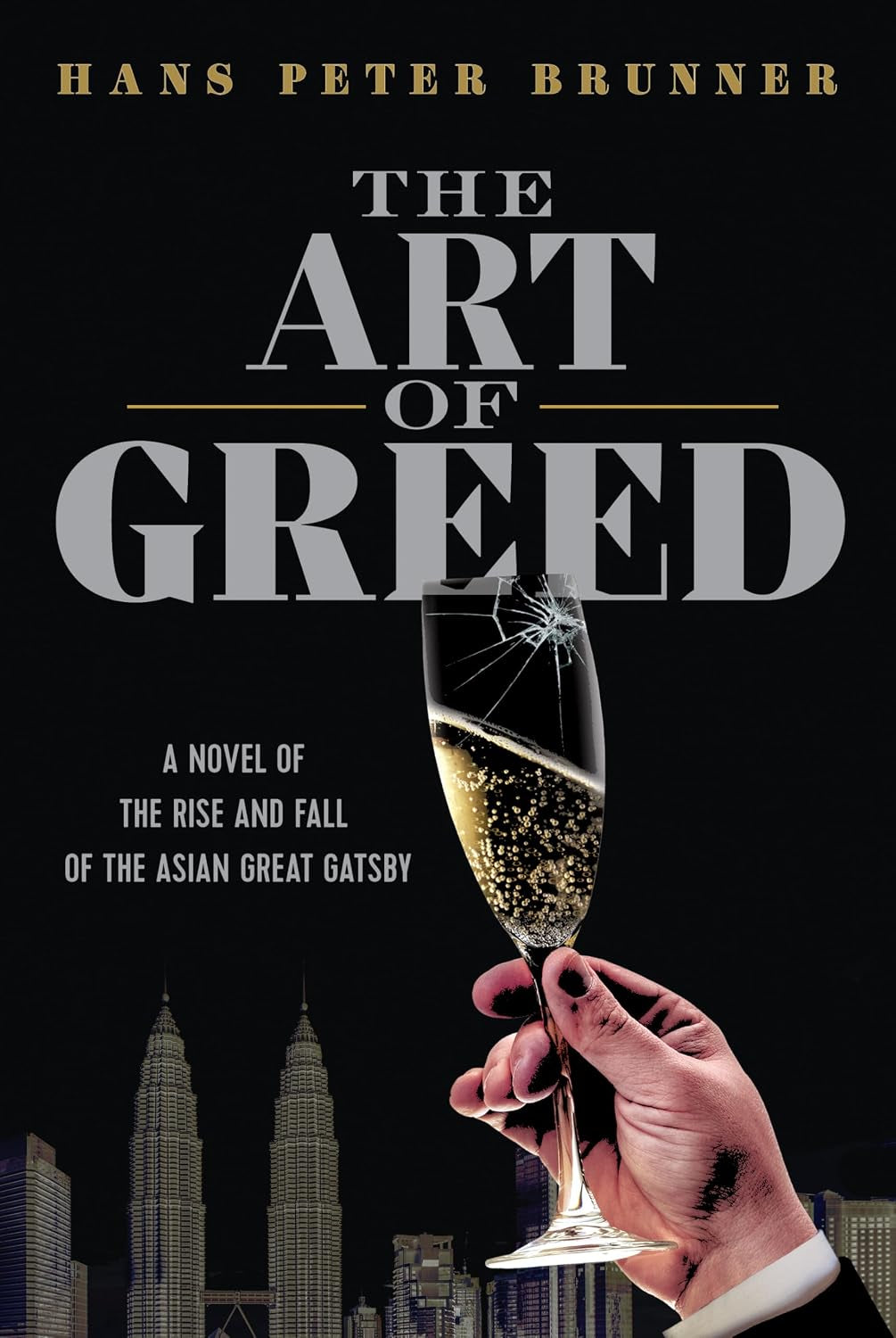 The Art of Greed: A Novel of the Rise and Fall of the Asian Great Gatsby