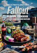 The Ultimate Unofficial Fallout Survival Cookbook: S.P.E.C.I.A.L. Dishes for a Harsh Wasteland