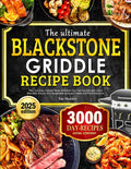 The Ultimate Blackstone Griddle Recipe Book: Tasty and Easy Outdoor Meals to Master Your Flat-Top Grill and Unlock Bold BBQ Flavors for Unforgettable Backyard Feasts and Picnic Moments
