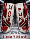 To Have Fun: A Story of Hardwork, New Friends and The Love Of The Game (The Walter B. Hayes Goalie Series)