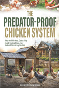 The Predator-Proof Chicken System: Raise Healthier Hens, Collect Daily Eggs & Create a Stress-Free Backyard Flock in any Location