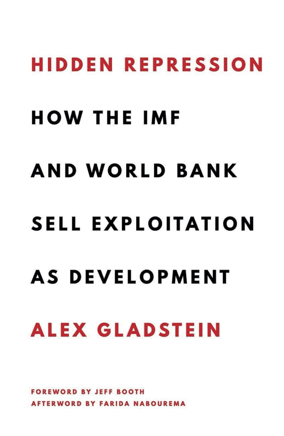 Hidden Repression: How the IMF and World Bank Sell Exploitation as Development (Books by Alex Gladstein)