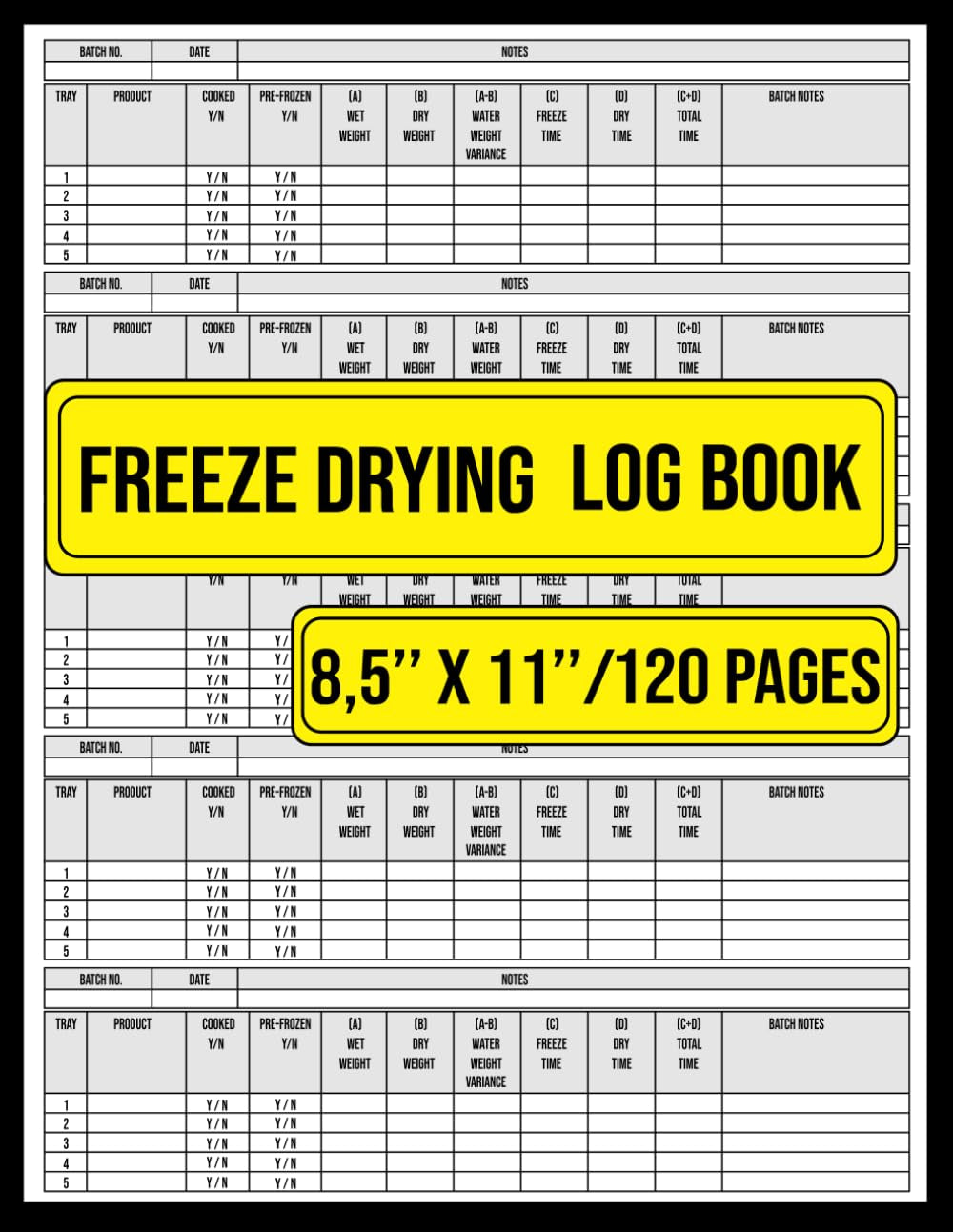Freeze Drying Log Book: Track Over 500 Batches , Record Recipes, Maintenance, Costs & Results | 120 Pages, 8.5 x 11 Inches.