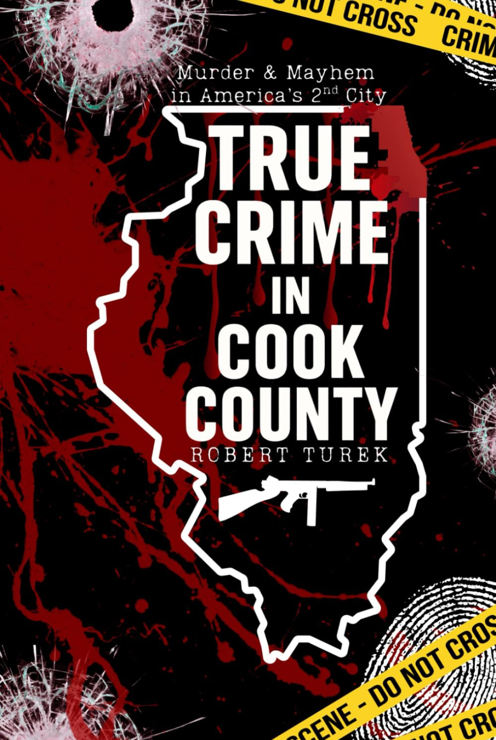 True Crime in Cook County: Stories of Murder, Mystery, and Mayhem in America’s Second City (Stories of True Crime in the Midwest)