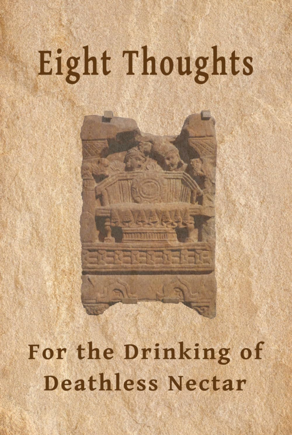 Eight Thoughts for the Drinking of Deathless Nectar: A Handbook of Bhāvana