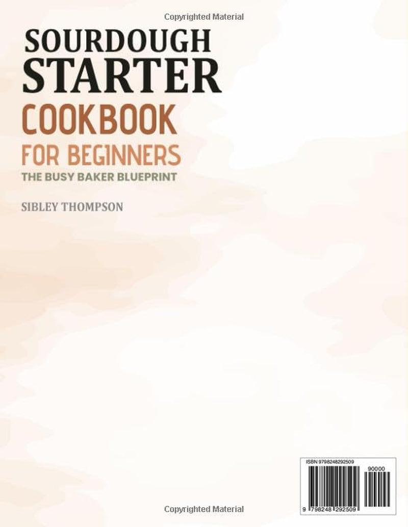 Sourdough Starter Cookbook For Beginners The Busy Baker Blueprint: Simple Daily Routines and Foolproof Recipes for Artisan Bread Pizza Rolls and Treats with Starter and Discard | Full Color