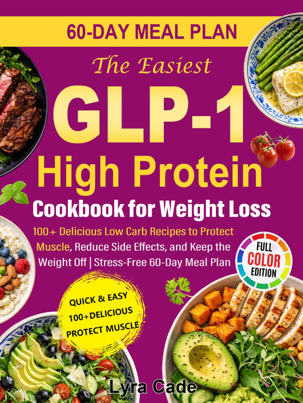 The Easiest GLP-1 High Protein Cookbook for Weight Loss: 100+ Delicious Low Carb Recipes to Protect Muscle, Reduce Side Effects, and Keep the Weight Off | Stress-Free 60-Day Meal Plan