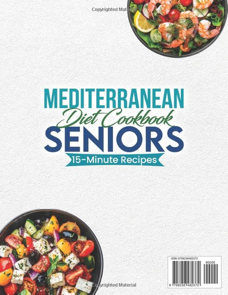 Mediterranean Diet Cookbook for Seniors: Incredibly Easy 15-Minute Recipes to Support Weight Loss, Heart Health and Vitality