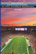 The Fan's Essential Guide to Pro Football Stadiums