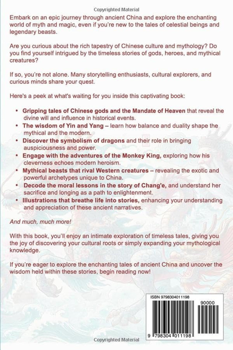 Chinese Mythology Unleashed: Discover the World of Chinese Legends in the Enchanting Tales and Folklore of Gods, Divine Beings, Historic Heroes, and Mythical Beasts on a Journey Through Ancient China