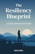 The Resiliency Blueprint: A Life Guide to Being Seen, Safe, and Loved