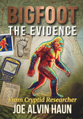 BIGFOOT The Evidence: North America's Most Controversial Creature: The Science of Footprints, Audio Recordings, and DNA That Defy Explanation in North American Forests (Bigfoot Revealing the Secrets)