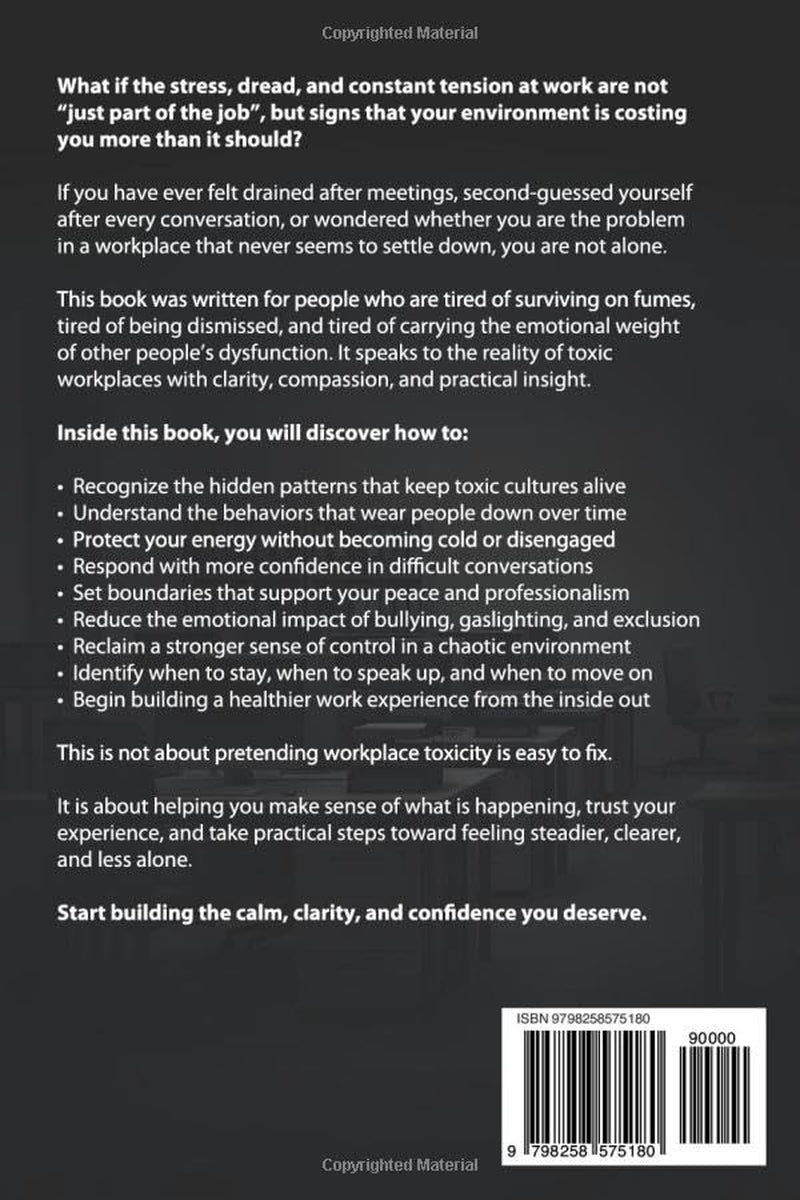 Finding Peace in a Toxic Work Culture: A Practical Guide to Surviving Toxic Coworkers, Bullying, and Workplace Stress
