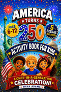 America Turns 250 — Activity Book for Kids: Interactive History Adventure Puzzles, Patriotic Independence Day Games & Fun Facts for a Once-in-a-Generation Celebration (Gift For kids 6–12)
