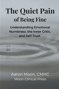 The Quiet Pain of Being Fine: Understanding Emotional Numbness, the Inner Critic, and Self-Trust