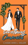 Something Convenient: A Small Town Marriage of Convenience Romance