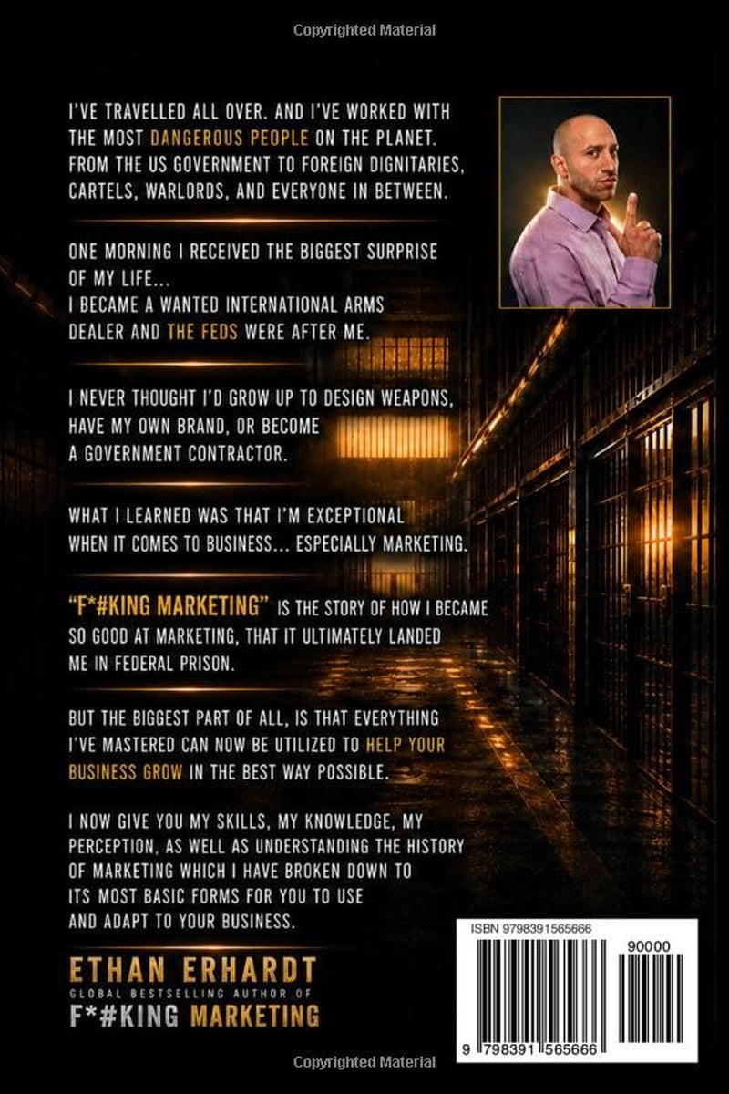 F*#KING MARKETING: The true story of an international arms dealer, whose insane marketing capabilities landed him in Federal Prison, and how your ... grow because of it! GUARANTEED!!