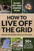 How to Live Off the Grid: Reclaim Your Freedom and Live on Your Terms (Off Grid Survival Manual)