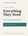 Everything They Need: End of Life Memorial Planner for Those I Love