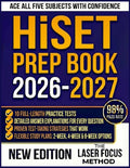 HiSET Prep Book 2026-2027: 10 Practice Tests with Complete Answer Explanations and Proven Strategies for All Five Subjects