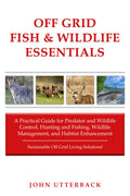 Off Grid Fish & Wildlife Essentials: A Practical Guide for Predator and Wildlife Control, Hunting and Fishing, Wildlife Management, and Habitat ... Grid Living Solutions! (Off Grid Essentials)
