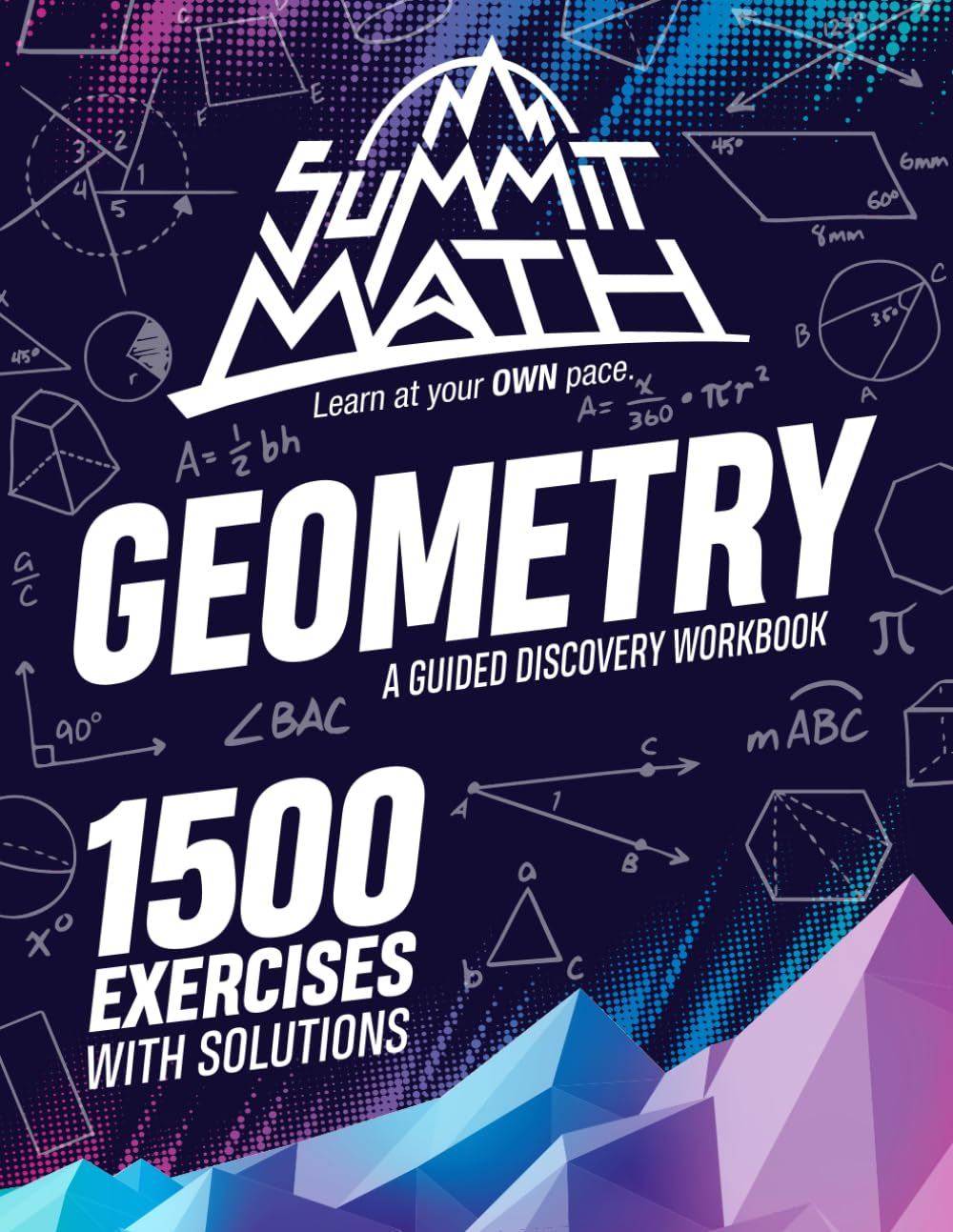 Summit Math Geometry | A Guided Discovery Workbook: 1,500 Exercises with Detailed Solutions