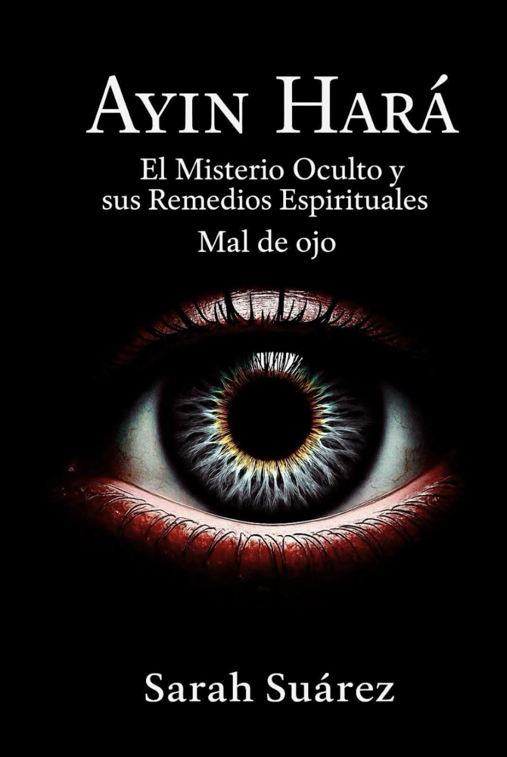 Ayin Hará: El misterio oculto y sus remedios espirituales mal de ojo (Spanish Edition)