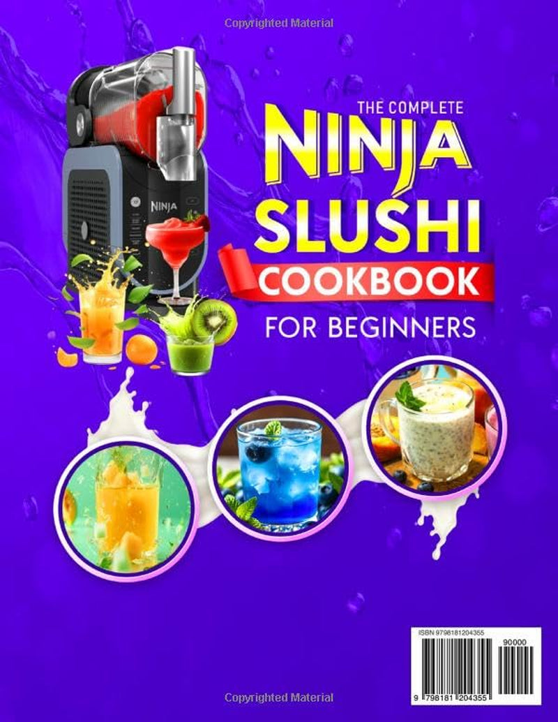 The Complete Ninja Slushi Cookbook for Beginners: Simple and Foolproof Recipes for Refreshing Slushies, Healthy Fruit Drinks, and Sweet Frozen Delights — Ideal for Parties and Daily Treats