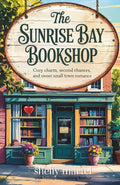 The Sunrise Bay Bookshop: A heartwarming novel filled with cozy charm, second chances, and sweet small-town romance (The Sunrise Bay Sisters Series)