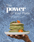 The Power of Your Plate: Simple, Sustainable Recipes To Feed Your Activism