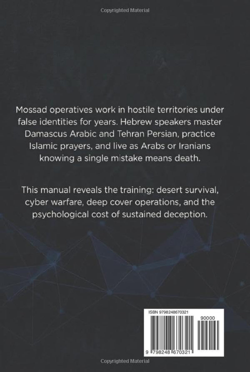 The Israeli Mossad Training Manual: Elite Spy Methods and Intelligence Tradecraft , Deep Cover Operations, Cyber Warfare, Arabic Immersion, and Technical Intelligence (Intelligence Training Manuals)