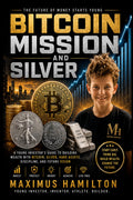 Bitcoin Mission and Silver: A Young Investor’s Guide to Building Wealth with Bitcoin, Silver, Hard Assets, and Future Vision