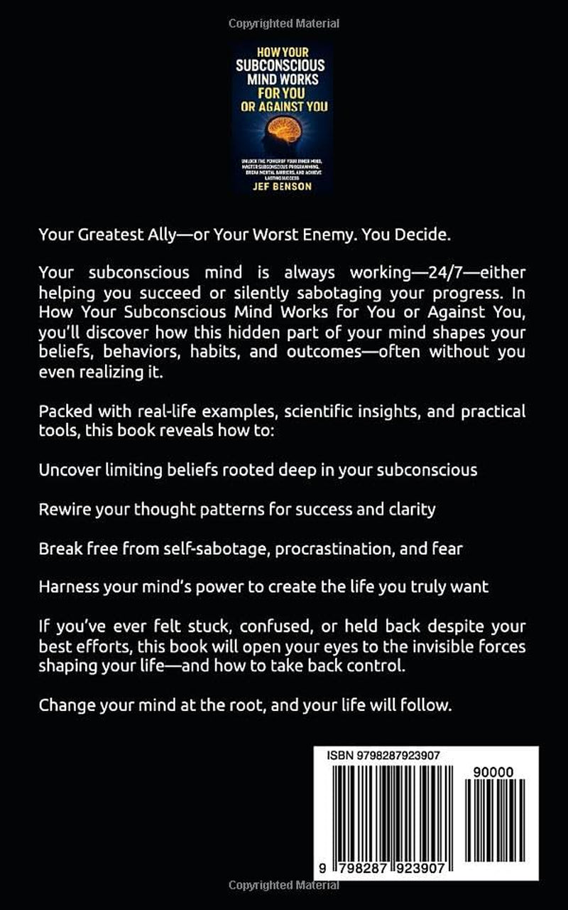 How Your Subconscious Mind Works for You or Against You: Unlock the Power of Your Inner Mind, Master Subconscious Programing, Break Mental Barriers, ... Lasting Success (The Unlimited Power Series)