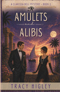 Amulets and Alibis: A Historical Mystery Romance in 1920s Egypt (The Clarissa Bell Mysteries)