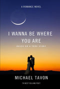 I Wanna Be Where You Are: A Romance Novel