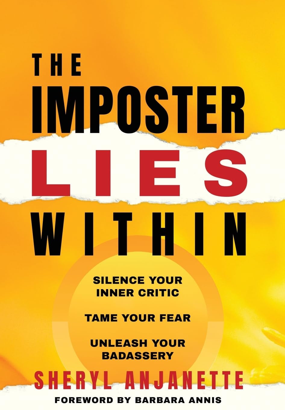 The Imposter Lies Within: Silence Your Inner Critic, Tame Your Fear, Unleash Your Badassery