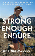 Strong Enough to Endure: An Endurance Memoir--On the Trail and in Life