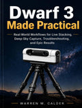 DWARF 3 MADE PRACTICAL: Real-World Workflows for Live Stacking, Deep-Sky Capture, Troubleshooting, and Epic Results (Smart Telescope Made Practical)